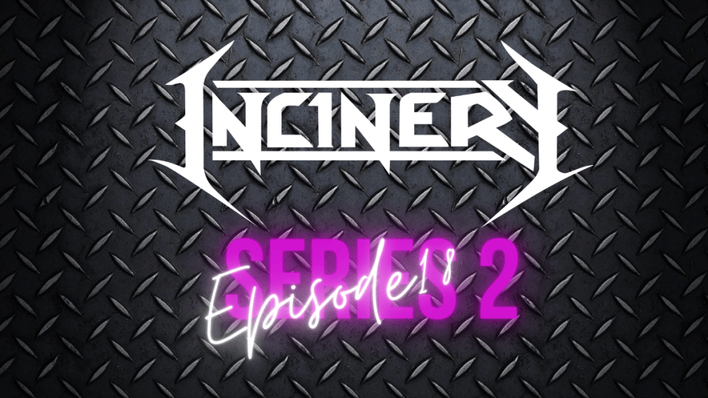 Series 2 Episode 18 – Incinery