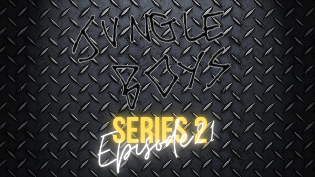 Series 2 Episode 21 – Jungle&nbsp;Boys