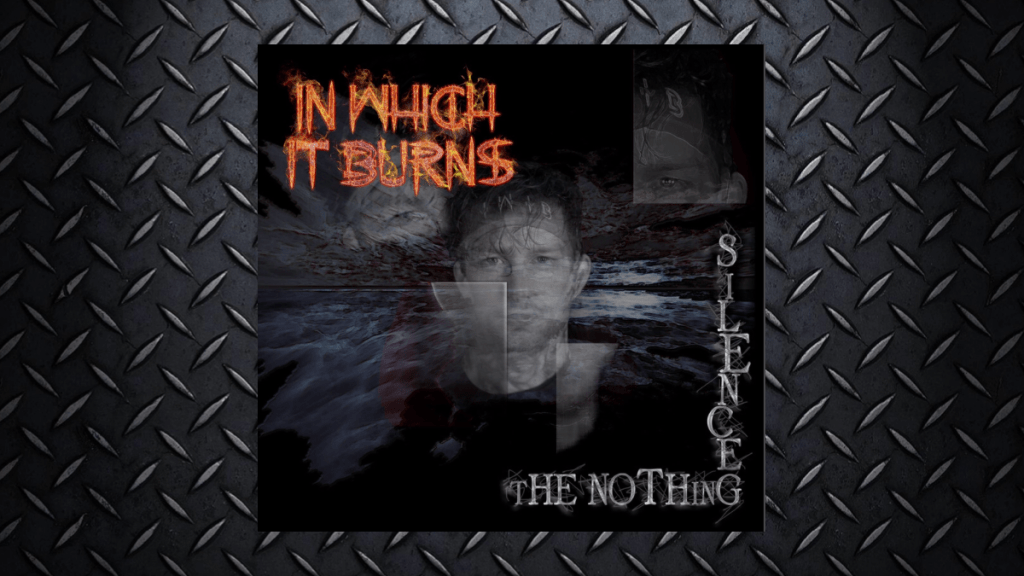 In Which It Burns – Silence The&nbsp;Nothing