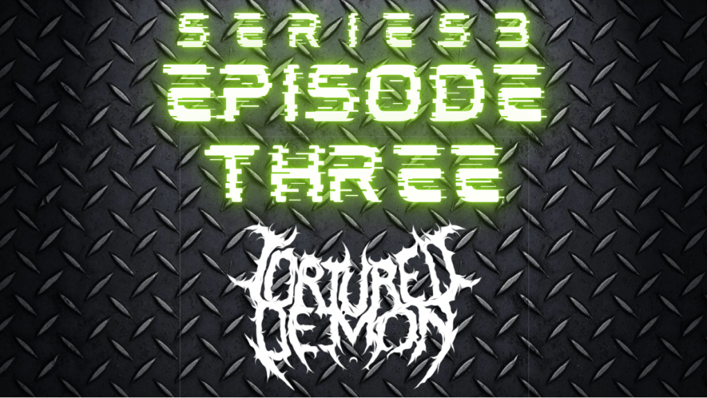Series 3 Episode 3 – Tortured Demon