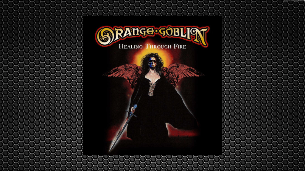 Orange Goblin – Healing Through Fire&nbsp;(RE-ISSUE)